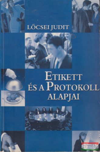 Lőcsei Judit - Etikett és a protokoll alapjai