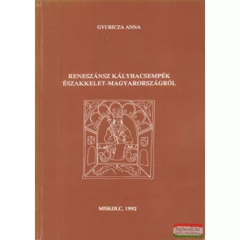   Gyuricza Anna - Reneszánsz kályhacsempék Északkelet-Magyarországról