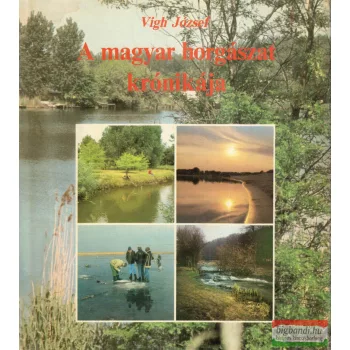 Vigh József - A magyar horgászat krónikája