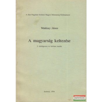 Makkay János - A magyarság keltezése