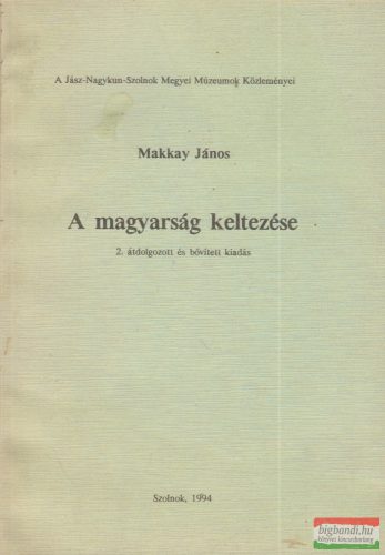 Makkay János - A magyarság keltezése