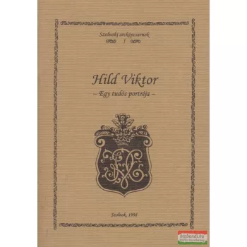  Kaposvári Gyöngyi - Pató Mária szerk. - Hild Viktor - egy tudós portréja