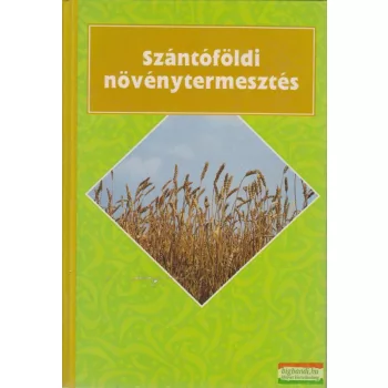 Bocz Ernő szerk. - Szántóföldi növénytermesztés