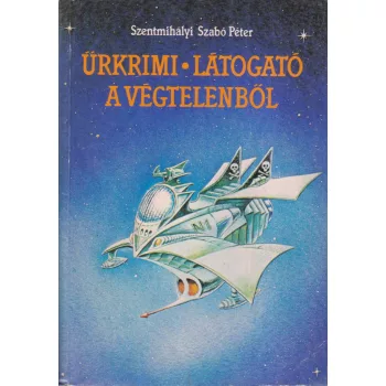   Szentmihályi Szabó Péter - Űrkrimi - Látogató a végtelenből