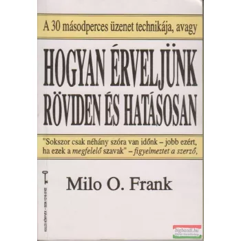 Milo O. Frank - Hogyan érveljünk röviden és hatásosan