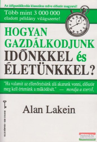 Alan Lakein - Hogyan gazdálkodjunk időnkkel és életünkkel?