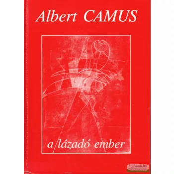 Albert Camus - A lázadó ember