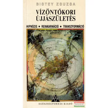 Bistey Zsuzsa - Vízöntőkori újjászületés