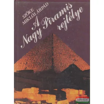 Szőke Miklós Árpád - A Nagy Piramis rejtélye
