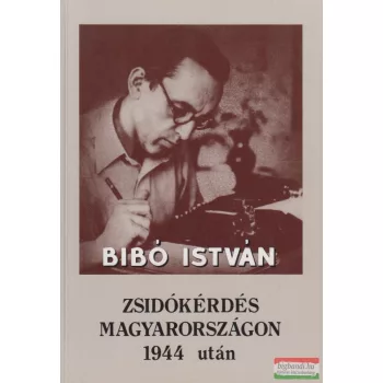 Bibó István - Zsidókérdés Magyarországon 1944 után