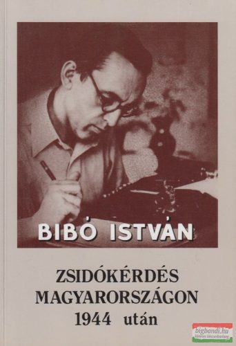 Bibó István - Zsidókérdés Magyarországon 1944 után