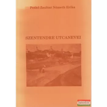   Pethő Zsoltné Németh Erika - Szentendre utcanevei (dedikált példány)
