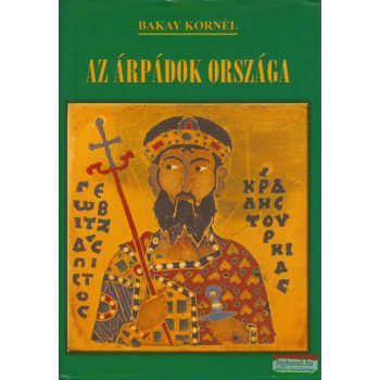 Bakay Kornél - Az Árpádok országa (dedikált példány)