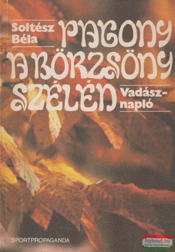 Soltész Béla - Pagony a Börzsöny szélén - Vadásznapló 