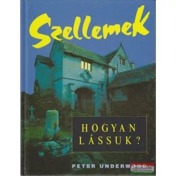 Peter Underwood - Szellemek - Hogyan lássuk?