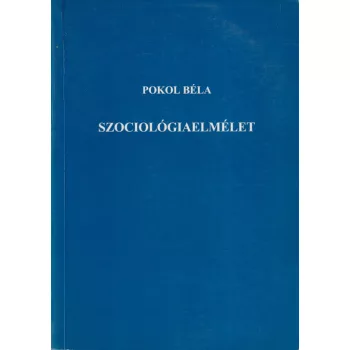 Pokol Béla - Szociológiaelmélet