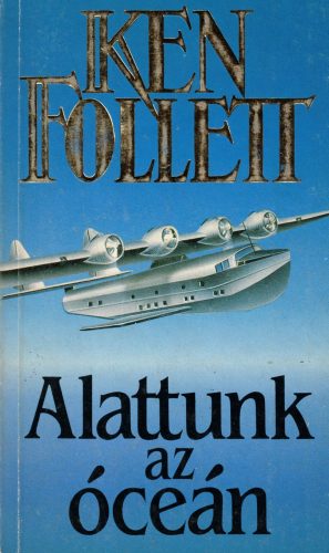Ken Follett - Alattunk az óceán