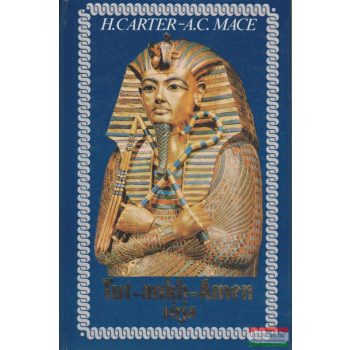 H. Carter - A.C. Mace - Tut-ankh-Amen sírja