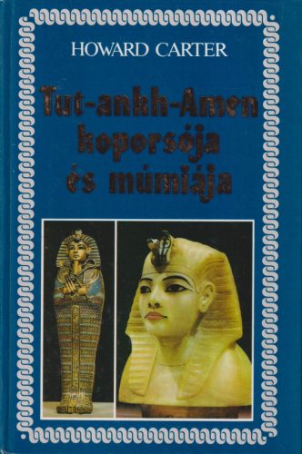 Howard Carter - Tut-ankh-Amen koporsója és múmiája 