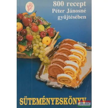 Péter Jánosné - Süteményeskönyv - 800 recept