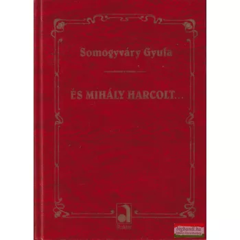Somogyváry Gyula - És Mihály harcolt...