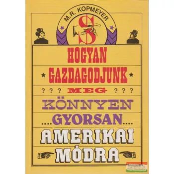   M. R. Kopmeyer - Hogyan gazdagodjunk meg...könnyen, gyorsan amerikai módra