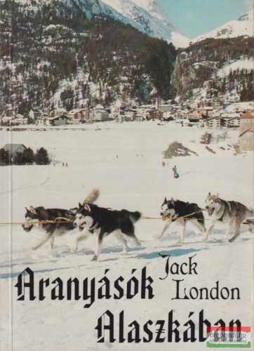 Jack London - Aranyásók Alaszkában