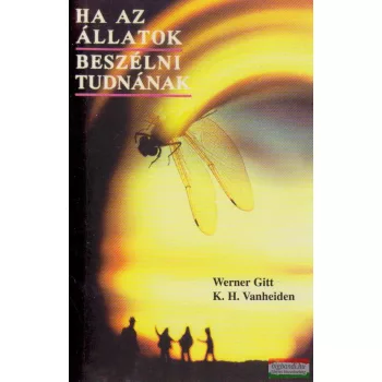   Werner Gitt, K. H. Vanheiden - Ha az állatok beszélni tudnának