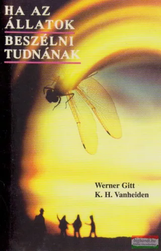 Werner Gitt, K. H. Vanheiden - Ha az állatok beszélni tudnának