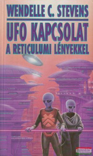 Wendelle C. Stevens - UFO kapcsolat a reticulumi lényekkel 