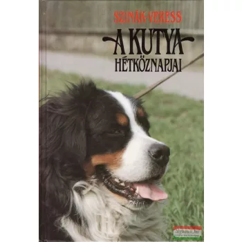 Dr. Szinák János - Veress István - A kutya hétköznapjai