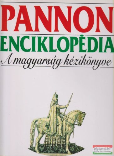 Halmos Ferenc, Kuszák Ágnes, Mézes Márta - Pannon enciklopédia - A magyarság kézikönyve