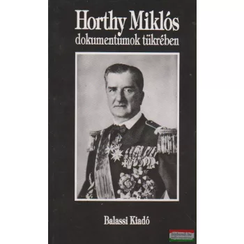 H. Haraszti Éva - Horthy Miklós dokumentumok tükrében