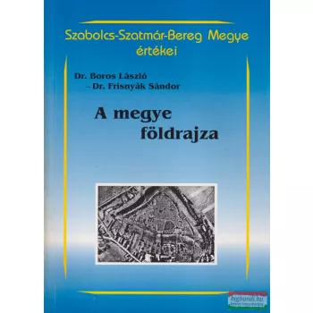  Dr. Boros László, Dr. Frisnyák Sándor - A megye földrajza
