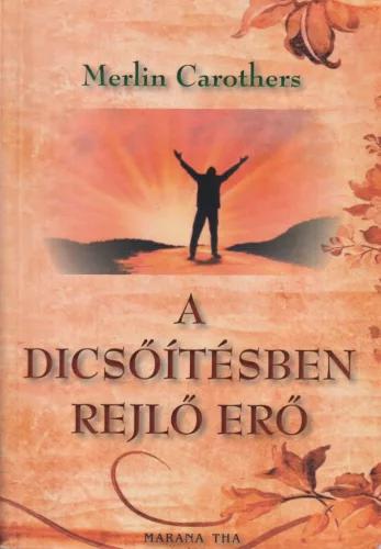 Merlin Carothers - A dicsőítésben rejlő erő
