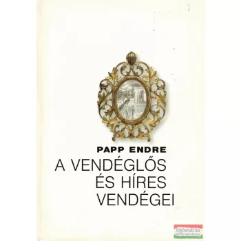 Papp Endre - A vendéglős és híres vendégei