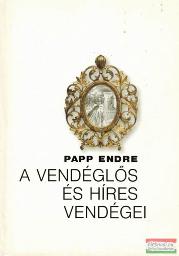 Papp Endre - A vendéglős és híres vendégei