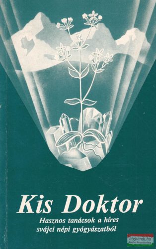 A. Vogel - Kis Doktor - Hasznos tanácsok a híres svájci népi gyógyászatból