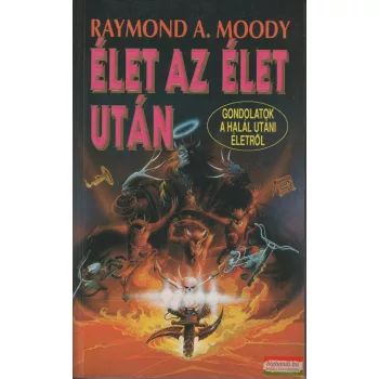   Raymond A. Moody - Élet az élet után / Gondolatok a halál utáni életről