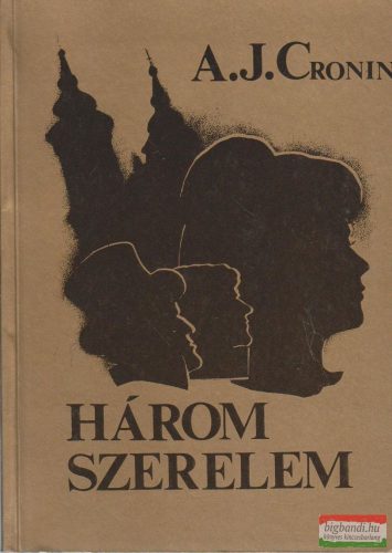 A. J. Cronin - Három szerelem