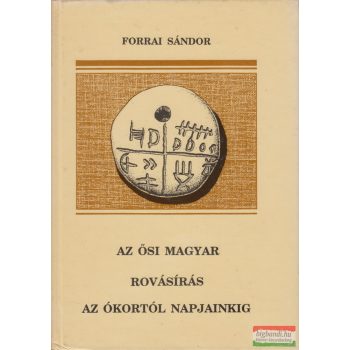   Forrai Sándor - Az ősi magyar rovásírás az ókortól napjainkig 