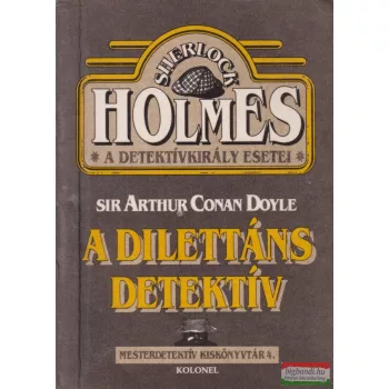 Sir Arthur Conan Doyle - A dilettáns detektív
