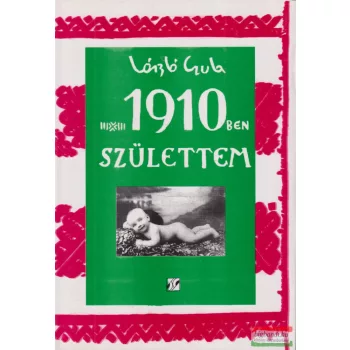 László Gyula - 1910-ben születtem...