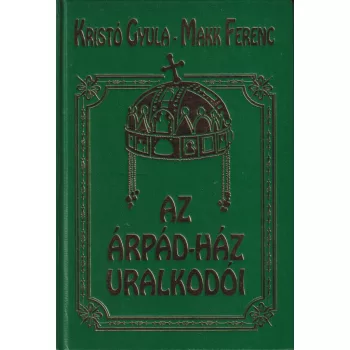 Kristó Gyula, Makk Ferenc - Az Árpád-ház uralkodói