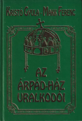 Kristó Gyula, Makk Ferenc - Az Árpád-ház uralkodói