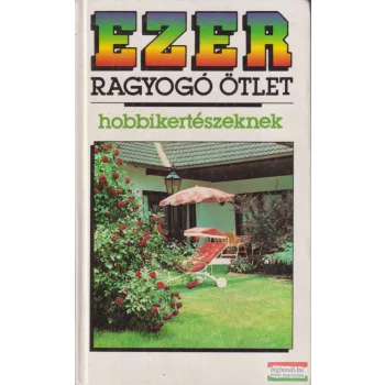   P. Szabados Katalin szerk. - Ezer ragyogó ötlet hobbikertészeknek