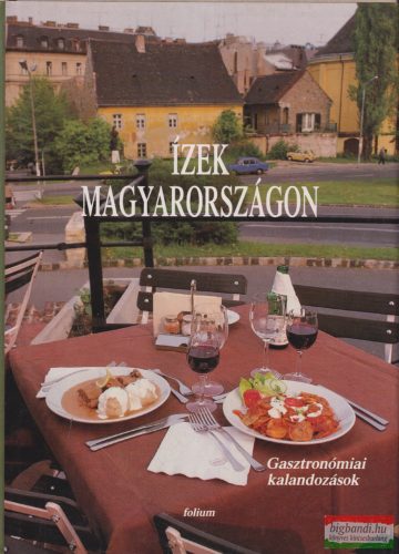 Faragó György - Ízek Magyarországon - Gasztronómiai kalandozások