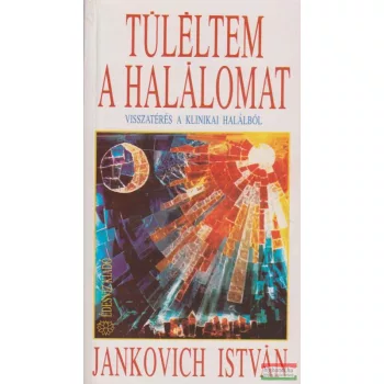 Jankovich István - Túléltem a halálomat