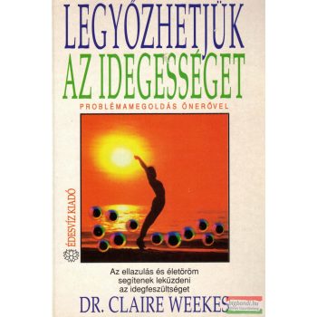 Dr. Claire Weekes - Legyőzhetjük az idegességet