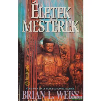   Brian L. Weiss - Életek, mesterek - Üzenetek a szellemvilágból